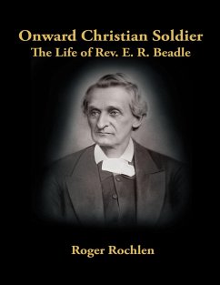 Onward Christian Soldier: The Life of Rev. E. R. Beadle (eBook, ePUB) - Rochlen, Roger