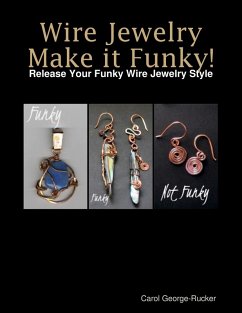 Wire Jewelry Make It Funky! - Release Your Funky Wire Jewelry Style (eBook, ePUB) - George-Rucker, Carol
