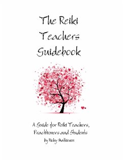 The Reiki Teachers Guidebook: A Guide for Reiki Teachers, Practitioners and Students (eBook, ePUB) - Mathieson, Ricky
