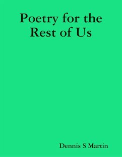Poetry for the Rest of Us (eBook, ePUB) - Martin, Dennis S Poetry for the Rest of Us (eBook, ePUB) - Martin, Dennis S