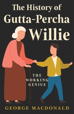 The History of Gutta-Percha Willie - The Working Genius (eBook, ePUB) - Macdonald, George