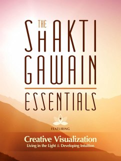The Shakti Gawain Essentials (eBook, ePUB) - Gawain, Shakti