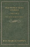 Old World Hero Stories - Volume I - Ancient Hero Stories (eBook, ePUB) Old World Hero Stories - Volume I - Ancient Hero Stories (eBook, ePUB)