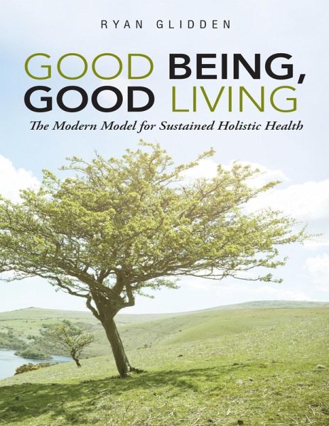 Good Being, Good Living: The Modern Model for Sustained Holistic Health (eBook, ePUB)