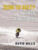 Zero to Sixty: A Dakar Adventure (eBook, ePUB)