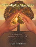 New Adams New Eves: In the Praying Hands of God: For Nothing is Impossible for God (eBook, ePUB)