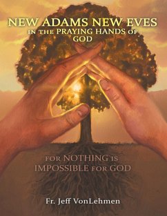 New Adams New Eves: In the Praying Hands of God: For Nothing is Impossible for God (eBook, ePUB) - VonLehmen, Fr. Jeff