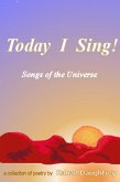 Today I Sing!: Songs of the Universe: A Collection of Poetry (eBook, ePUB)