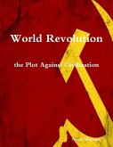 World Revolution the Plot Against Civilization (eBook, ePUB)