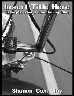 Insert Title Here: Excerpts from a Functioning Idiot (eBook, ePUB) - (Cox) Clay, Shanon