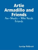 Artie Armadillo and Friends: Aw-Shucks - Who Needs Friends (eBook, ePUB) Artie Armadillo and Friends: Aw-Shucks - Who Needs Friends (eBook, ePUB)