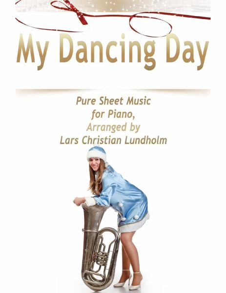 My Dancing Day Pure Sheet Music for Piano, Arranged by Lars Christian Lundholm (eBook, ePUB) My Dancing Day Pure Sheet Music for Piano, Arranged by Lars Christian Lundholm (eBook, ePUB)
