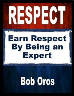 Respect: Earn Respect By Being an Expert (eBook, ePUB) - Oros, Bob