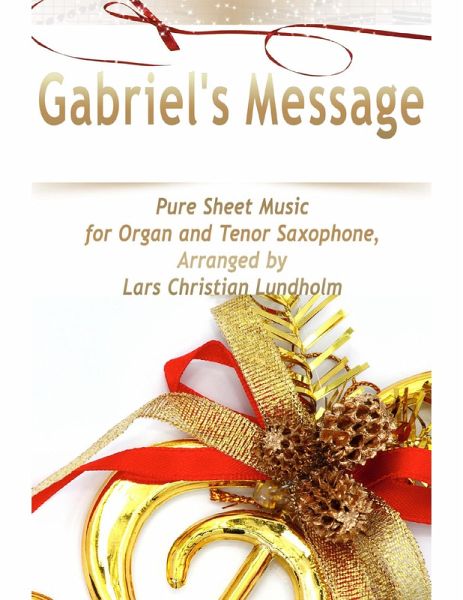 Gabriel's Message Pure Sheet Music for Organ and Tenor Saxophone, Arranged by Lars Christian Lundholm (eBook, ePUB) Gabriel's Message Pure Sheet Music for Organ and Tenor Saxophone, Arranged by Lars Christian Lundholm (eBook, ePUB)