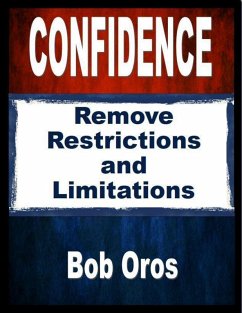 Confidence: Remove Restrictions and Limitations (eBook, ePUB) - Oros, Bob