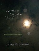 As Above~ So Below: A Channeled, Assisted, Unfolding Story: Bringing Light, Love & Knowledge (eBook, ePUB)