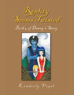 Reality Seems Twisted: Book 4 of Danny's Story (eBook, ePUB) - Vogel, Kimberly