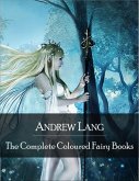 The Complete Coloured Fairy Books: Blue, Red, Green, Yellow, Pink, Grey, Violet, Crimson, Brown, Orange, Olive, Lilac, Rose Fairy Book - Hundreds of Beautifull Fairy Tales - Little Red Riding Hood, Snowhite, Beauty and the Beast and Many Many More (eBook, ePUB)