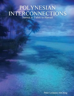 Polynesian Interconnections: Samoa to Tahiti to Hawaii (eBook, ePUB) - Ahching, Peter Leiataua