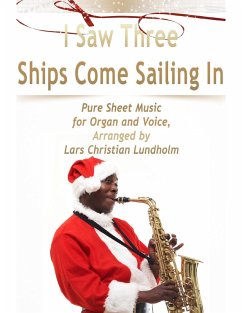 Cover I Saw Three Ships Come Sailing In Pure Sheet Music for Organ and Voice, Arranged by Lars Christian Lundholm (eBook, ePUB)