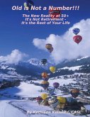 Old Is Not a Number!!!: The New Reality at 50+: It's Not Retirement - It's the Rest of Your Life (eBook, ePUB)
