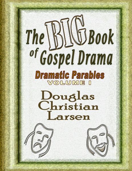 The Big Book of Gospel Drama - Dramatic Parables - Volume 1 (eBook, ePUB) The Big Book of Gospel Drama - Dramatic Parables - Volume 1 (eBook, ePUB)