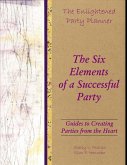 The Enlightened Party Planner: Guides to Creating Parties from the Heart - The Six Elements of a Successful Party (eBook, ePUB)