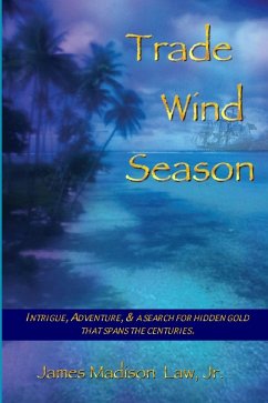 Trade Wind Season: Intrigue, Adventure & A Search for Hidden Gold That Spans the Centuries. (eBook, ePUB) - Law Jr., James Madison