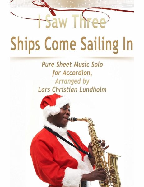 I Saw Three Ships Come Sailing In Pure Sheet Music Solo for Accordion, Arranged by Lars Christian Lundholm (eBook, ePUB)