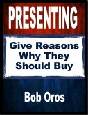 Presenting: Give Reasons Why They Should Buy (eBook, ePUB)