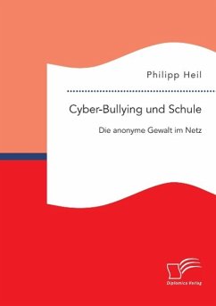 Cyber-Bullying und Schule: Die anonyme Gewalt im Netz - Heil, Philipp