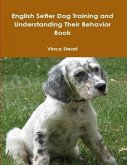 English Setter Dog Training and Understanding Their Behavior Book (eBook, ePUB)