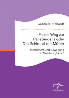 Fausts Weg zur Transzendenz oder Das Schicksal der Mütter - Richardt, Gabriele