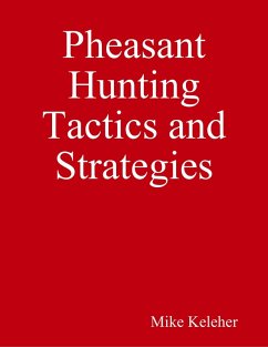 Pheasant Hunting Tactics and Strategies (eBook, ePUB) - Keleher, Mike