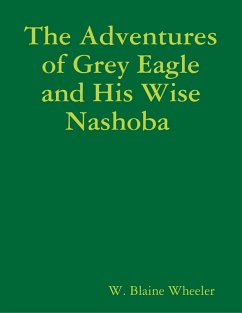 The Adventures of Grey Eagle and His Wise Nashoba (eBook, ePUB) - Wheeler, W. Blaine