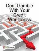 Dont Gamble With Your Credit Worthiness (eBook, ePUB)