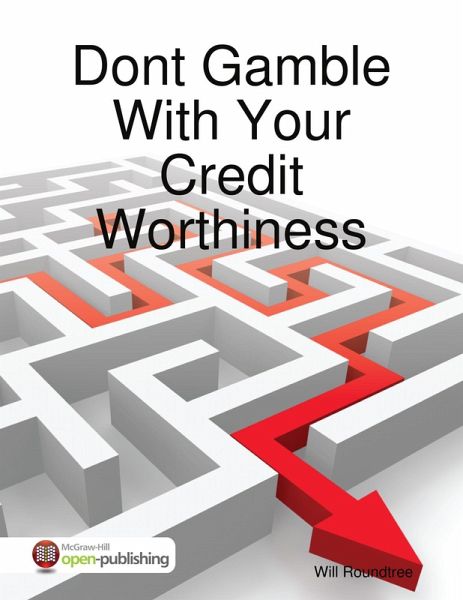 Dont Gamble With Your Credit Worthiness (eBook, ePUB) Dont Gamble With Your Credit Worthiness (eBook, ePUB)