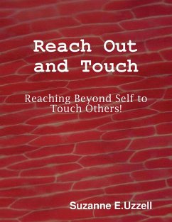 Reach Out and Touch - Reaching Beyond Self to Touch Others! (eBook, ePUB) - Uzzell, Suzanne E.