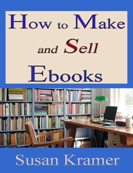 How to Make and Sell Ebooks (eBook, ePUB)