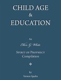 Child Age & Education - An Ellen G. White Spirit of Prophecy Compilation (eBook, ePUB)
