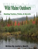 Wild Maine Outdoors - Hunting Tactics, Tricks, & Secrets (eBook, ePUB)