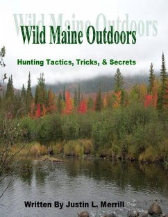 Wild Maine Outdoors - Hunting Tactics, Tricks, & Secrets (eBook, ePUB) - Merrill, Justin