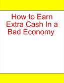 How to Earn Extra Cash In a Bad Economy (eBook, ePUB)