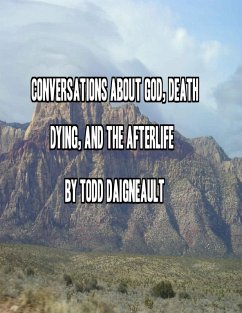 Conversations About God, Death, Dying, and the Afterlife (eBook, ePUB) - Daigneault, Todd