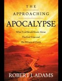 The Approaching Apocalypse: What You Should Know About the End Time and The Return of Christ (eBook, ePUB)