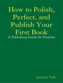 How to Polish, Perfect, and Publish Your First Book (eBook, ePUB)