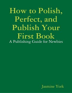 How to Polish, Perfect, and Publish Your First Book (eBook, ePUB) - York, Jasmine