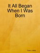 It All Began When I Was Born (eBook,... - Bild 1