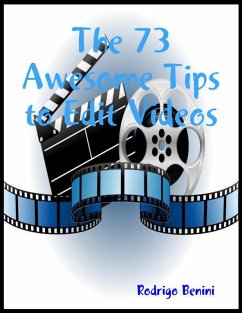 The 73 Awesome Tips to Edit Videos (eBook, ePUB) - Benini, Rodrigo
