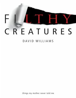 Filthy Creatures: Things My Mother Never Told Me (eBook, ePUB) - Williams, David
